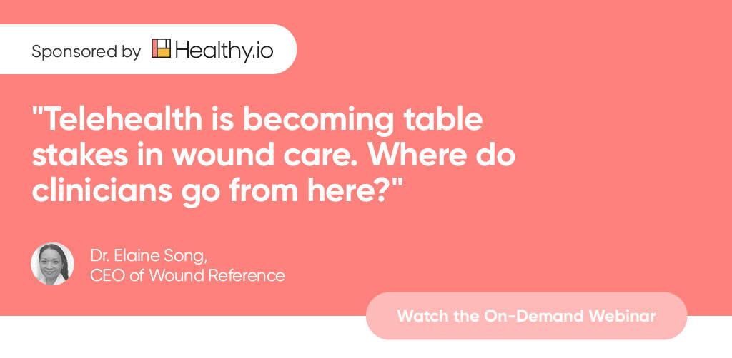 "Telehealth is becoming table stakes in wound care. Where do clinicians go from here?" Dr. Elaine Song, CEO of Wound Reference