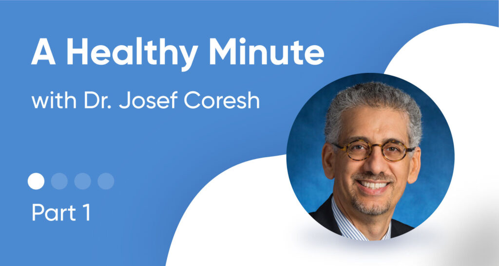 A Healthy Minute with Dr. Josef Coresh - Part 1