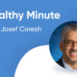 A Healthy Minute with Dr. Josef Coresh - Part 3