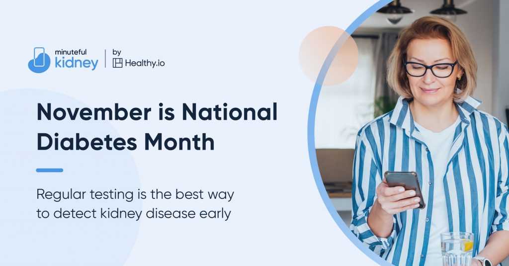 November is National Diabetes Month. Regular testing is the best way to detect kidney disease early