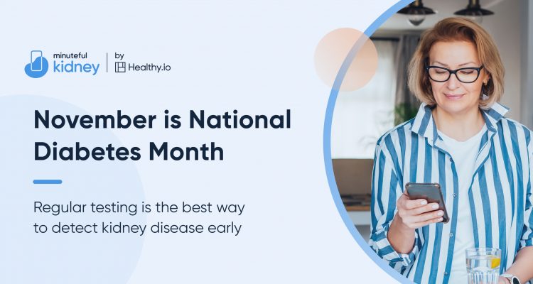 November is National Diabetes Month. Regular testing is the best way to detect kidney disease early